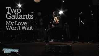 Two Gallants - &quot;My Love Won&#39;t Wait&quot; (Live at WFUV)