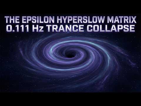 The Epsilon Hyperslow Matrix | 0.111 Hz Trance Collapse
