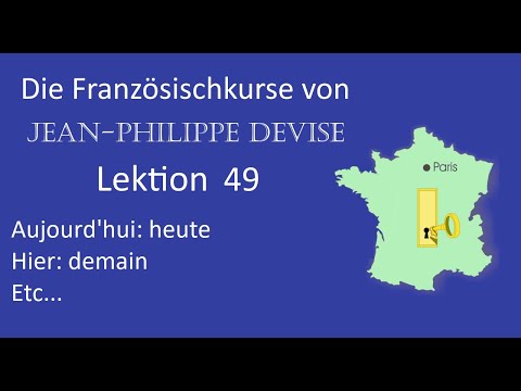 Französisch lernen: Avant-hier, hier, aujourd'hui, demain, après-demain, Lektion 49
