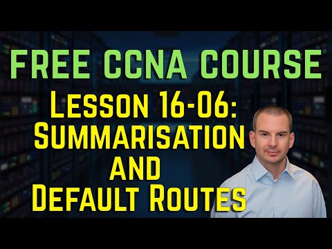 Free CCNA 200-301 Course 16-06: Summarisation and Default Routes