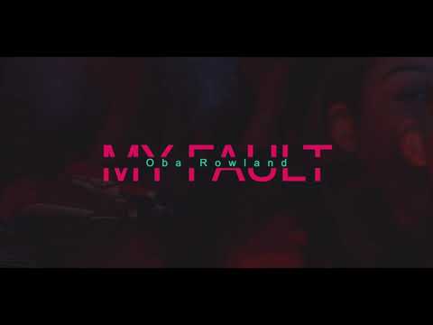 OBA ROWLAND - MY FAULT