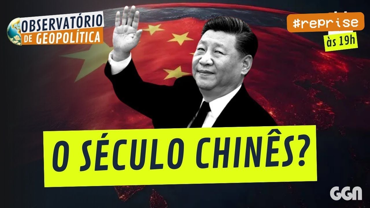 O SÉCULO CHINÊS | OBSERVATÓRIO DE GEOPOLÍTICA- China #reprise