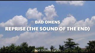 Bad Omens - Reprise (The Sound Of The End) (Lyrics) 🎵
