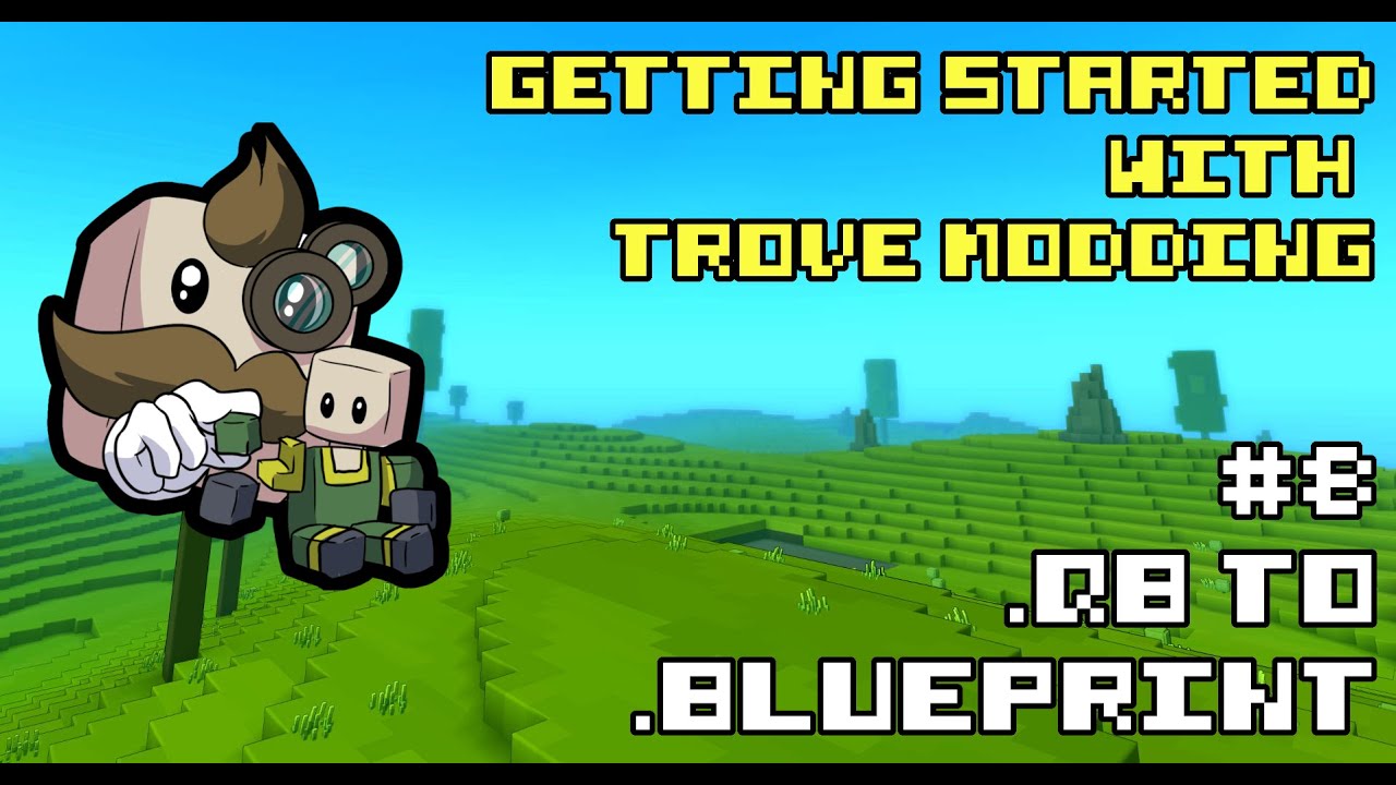 Getting Started with Trove Modding - #8 .QB to .Blueprint