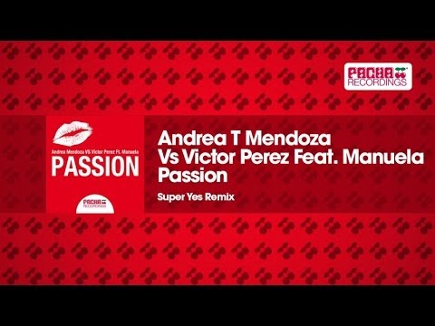 Andrea T Mendoza Vs Victor Perez Feat. Manuela - Passion (Super Yes Remix)