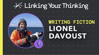 How Lionel Davoust writes fiction books using the LYT Frameworks (Obsidian)
