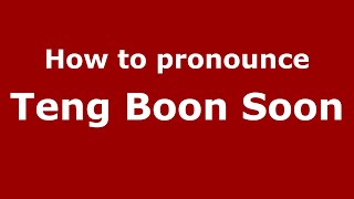 How to pronounce Teng Boon Soon