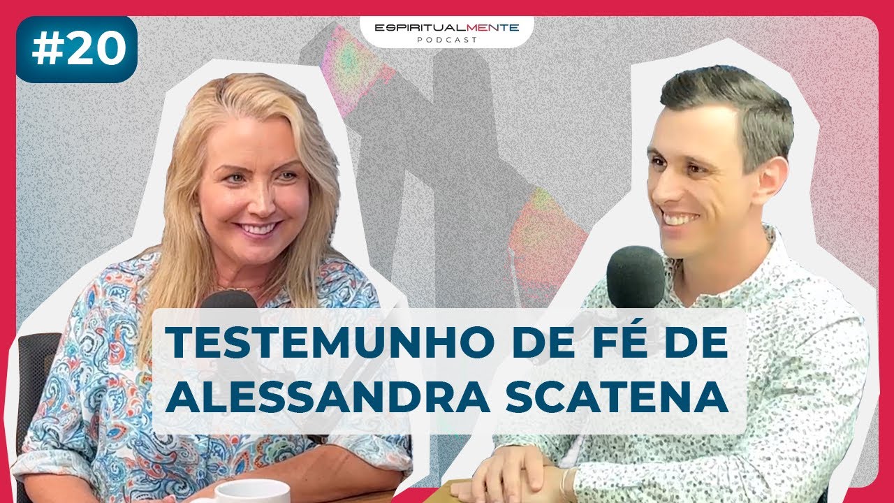 TESTEMUNHO DE ALESSANDRA SCATENA @AlessandraScatenaOficial    | EspiritualMENTE podcast #20