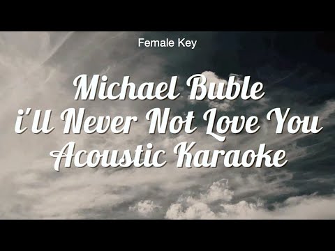 Michael Bublé - I'll Never Not Love You (Acoustic Karaoke/Female Key)