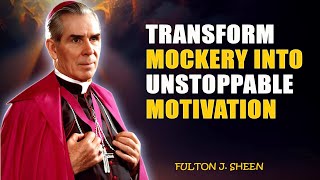Fulton Sheen Sermons - Use Mockery as Motivation to Succeed