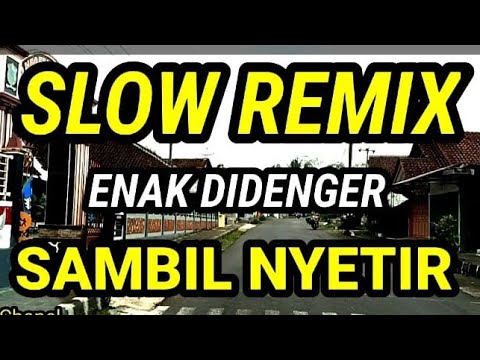 SLOW REMIX  COCOK UNTUK MENEMANI PERJALANAN