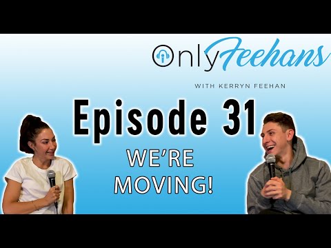 OnlyFeehans Ep.31 - We're Moving
