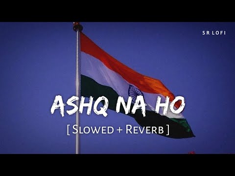 Ashq Na Ho (Slowed + Reverb) | Arijit Singh | Holiday | SR Lofi