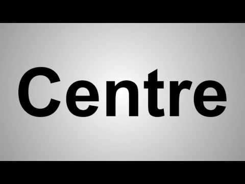 How To Pronounce Centre