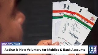 Aadhar is Now Voluntary for Mobiles & Bank Accounts