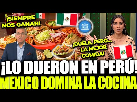 PERUVIAN ADMITS: MEXICO HAS THE MOST POPULAR AND UNSURPASSED CUISINE | “MEXICO WON”