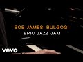 Bob James - Bulgogi - Epic Jazz Jam