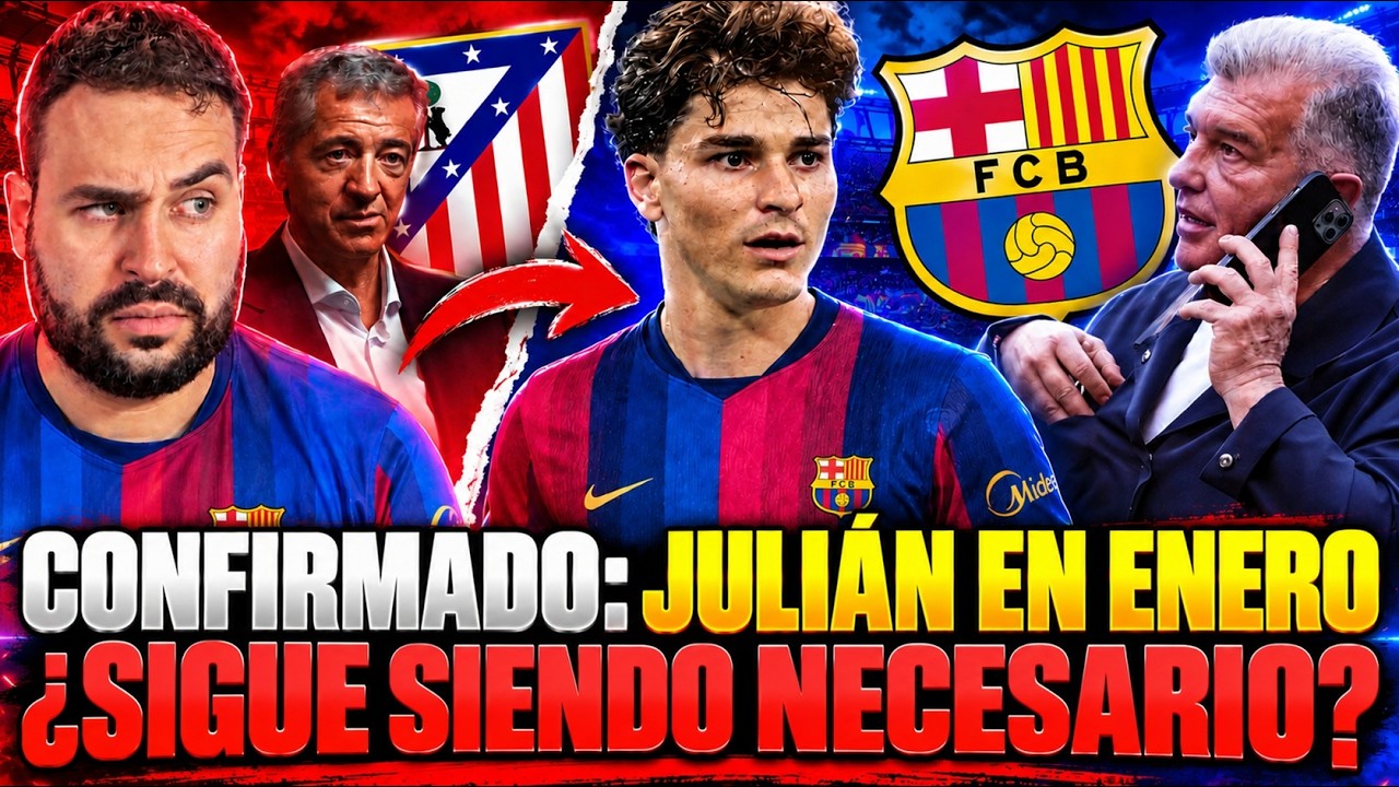 🚨CONFIRMADO: El BARÇA PROMETE a JULIÁN que IRÁN a por ÉL en ENERO ¿SIGUE SIENDO NECESARIO? OPINIÓN