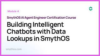 Module 4 : Building Intelligent Chatbots with Data Lookups in SmythOS  - Part 3