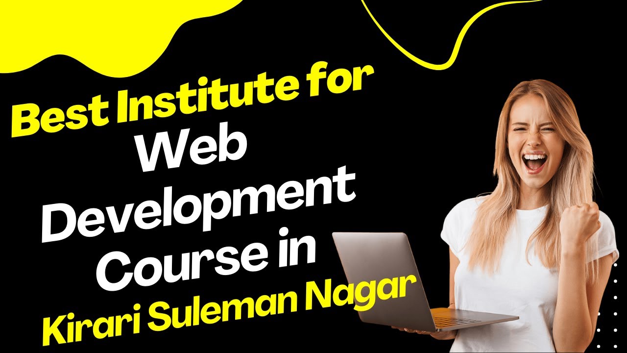 Best Institute for Web Development Course in Kirari Suleman Nagar | Top Web Development Training