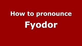 How to pronounce Fyodor