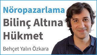 Nöropazarlama ile Bilinç Altına Hükmet | AkademikLink-Behçet Yalın Özk