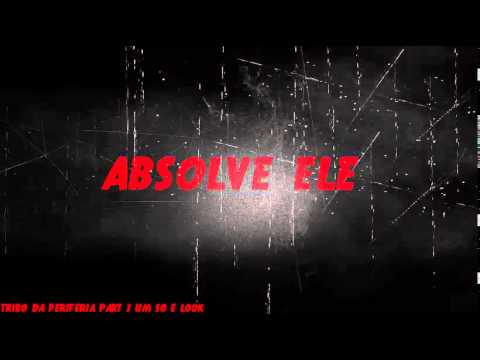 ABSOLVE ELE - TRIBO DA PERIFERIA PART 3 UM SÓ E LOOK