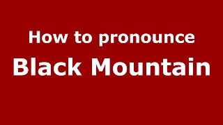 How to pronounce Black Mountain
