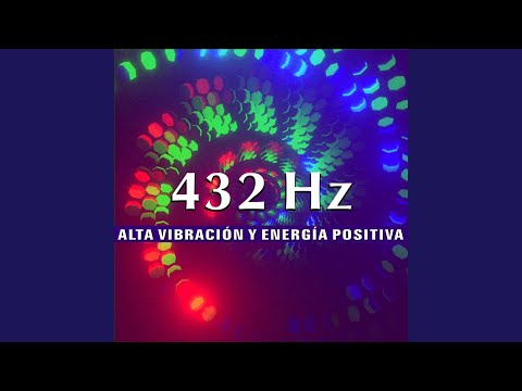 432 Hz Alta Vibración y Energía Positiva