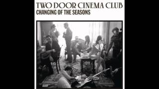 Two Door Cinema Club - Changing Of The Seasons HQ