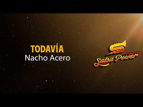 Todavía, Nacho Acero, Video Letra - Salsa Power