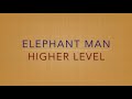 Elephant Man   Higher Level            CEV
