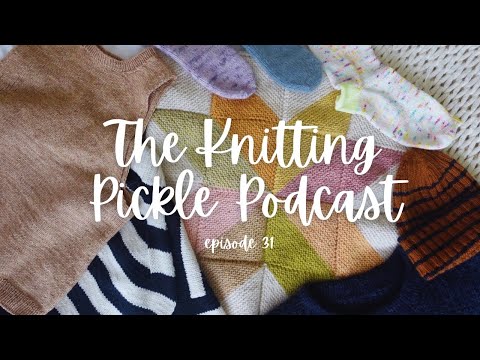 The Knitting Pickle Podcast- Ep 31 - Sibling Sweater My Size release and 8 finished objects!!