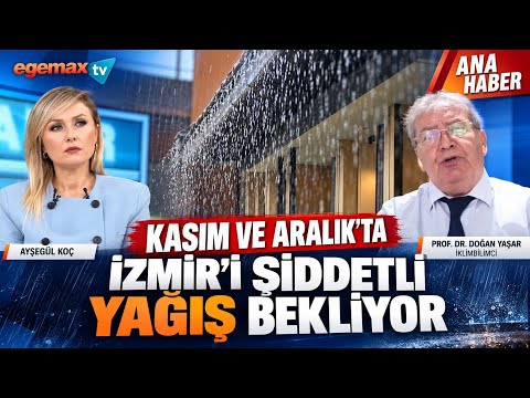 Kasım ve Aralık’ta İzmir’i Şiddetli Yağış Bekliyor! | Prof. Dr. Doğan Yaşar | Ana Haber