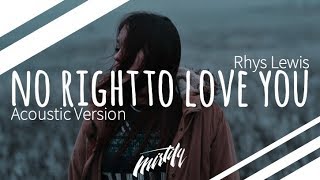 Rhys Lewis – No Right To Love You (Acoustic)