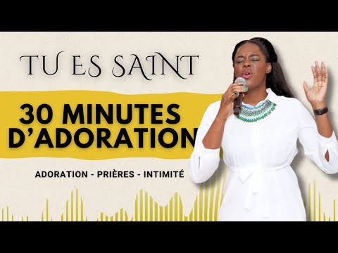 Tu es Saint - 30 minutes d'Adoration | Adoration - Prières - Intimité