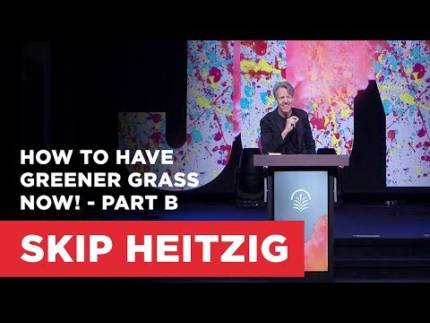How to Have Greener Grass NOW! - Part B | Connect with Skip Heitzig