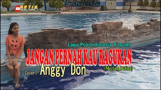 Download lagu JANGAN PERNAH KAU RAGUKAN-(Meriam Belina)-Cover-ANGGY DON-ARTIS MALAKA Channell (AMC) mp3