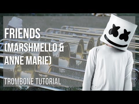 How to play Friends by Marshmello & Anne Marie on Trombone (Tutorial)
