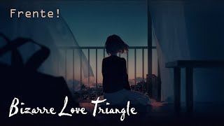 Bizarre Love Triangle Frente Lirik terjemahan...