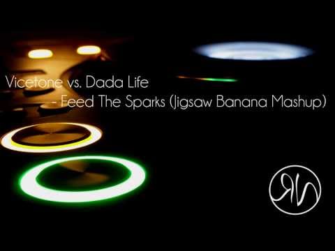 ∆ RV - Vicetone vs. Dada Life - Feed The Sparks (Jigsaw Banana Mashup)