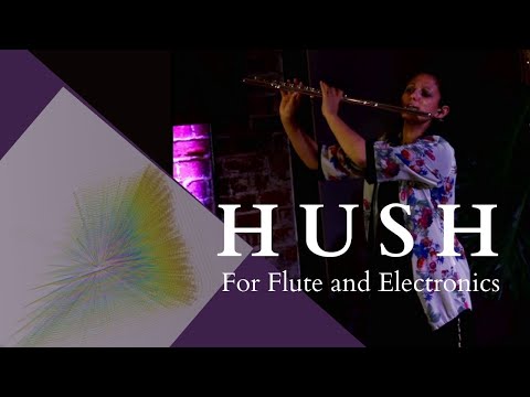 Hush // Naomi Perera and Adam Langley // Flute and Electronics