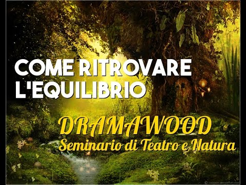 Olisticmap - IMMERGERSI NELLA NATURA - SEMINARIO DI TEATRO E NATURA: DRAMAWOOD con Laura Mercadante