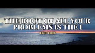 The Root of All Your Problems Is the I