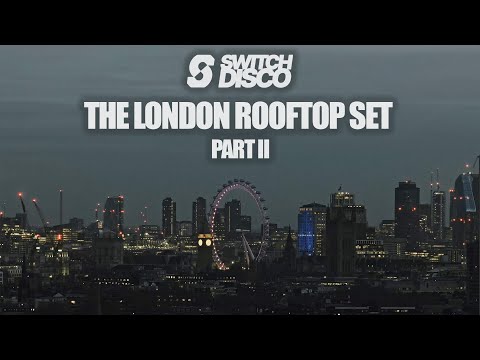 SWITCH DISCO - THE LONDON ROOFTOP SET (PART 2) / Art’otel Battersea (HOUSE, TECH, MELODIC DJ MIX)