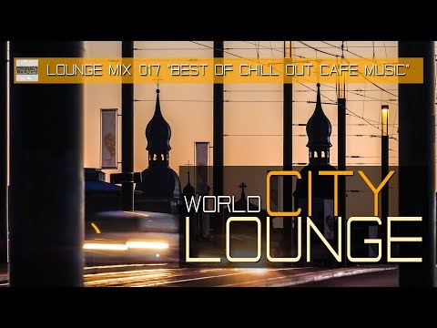 World City Lounge Mix 017 - Best of Chill Out Café Music - Continuous Mix (Full HD)
