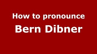How to pronounce Bern Dibner