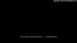 Drama Boi ft Notshi, Element ---- Godzilla Remix