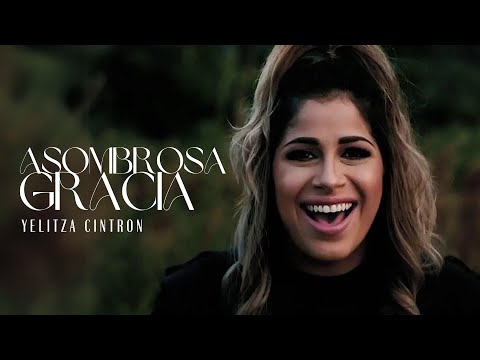 Asombrosa Gracia - Yelitza Cintron (Vídeo Oficial)
