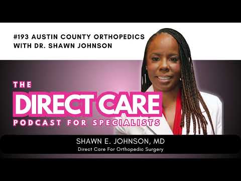 Austin County Orthopedics with Dr. Shawn Johnson - Direct Care Podcast thumbnail